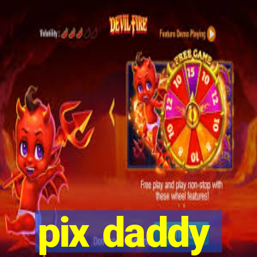 pix daddy